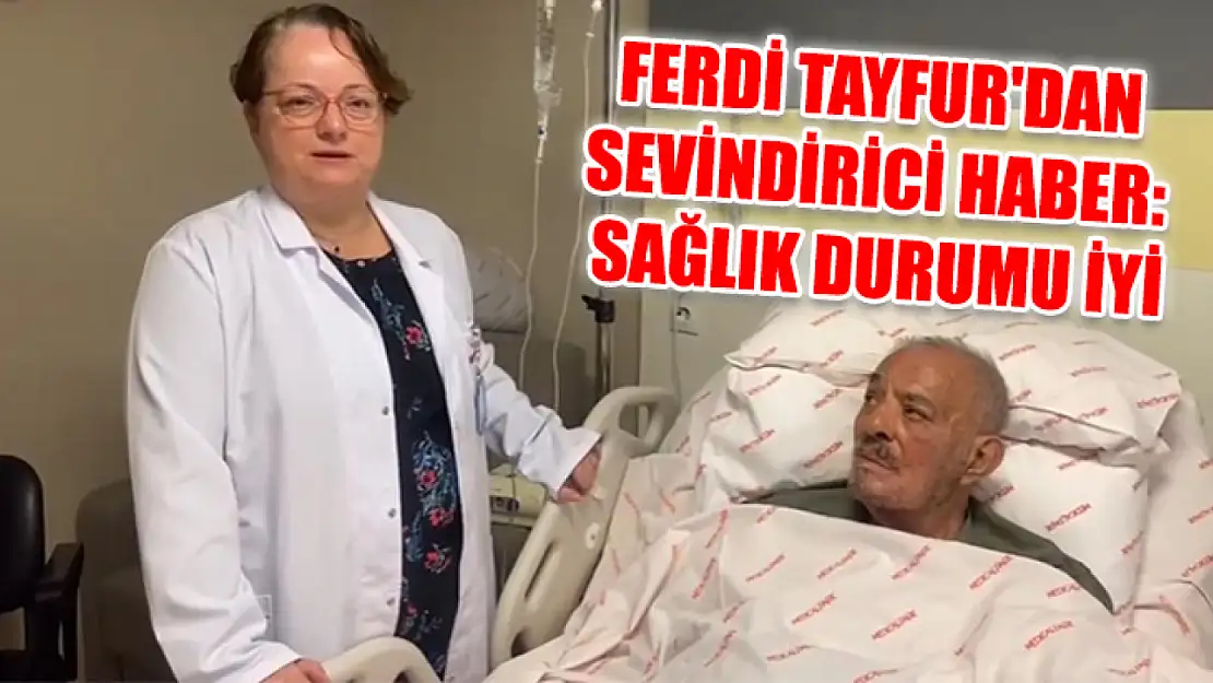 Ferdi Tayfur'dan sevindirici haber: Sağlık durumu iyi