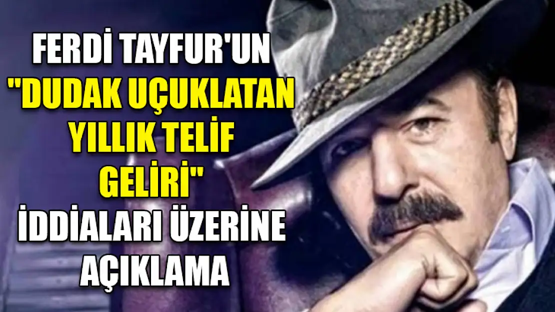 Ferdi Tayfur'un 'dudak uçuklatan yıllık telif geliri' iddiaları üzerine açıklama