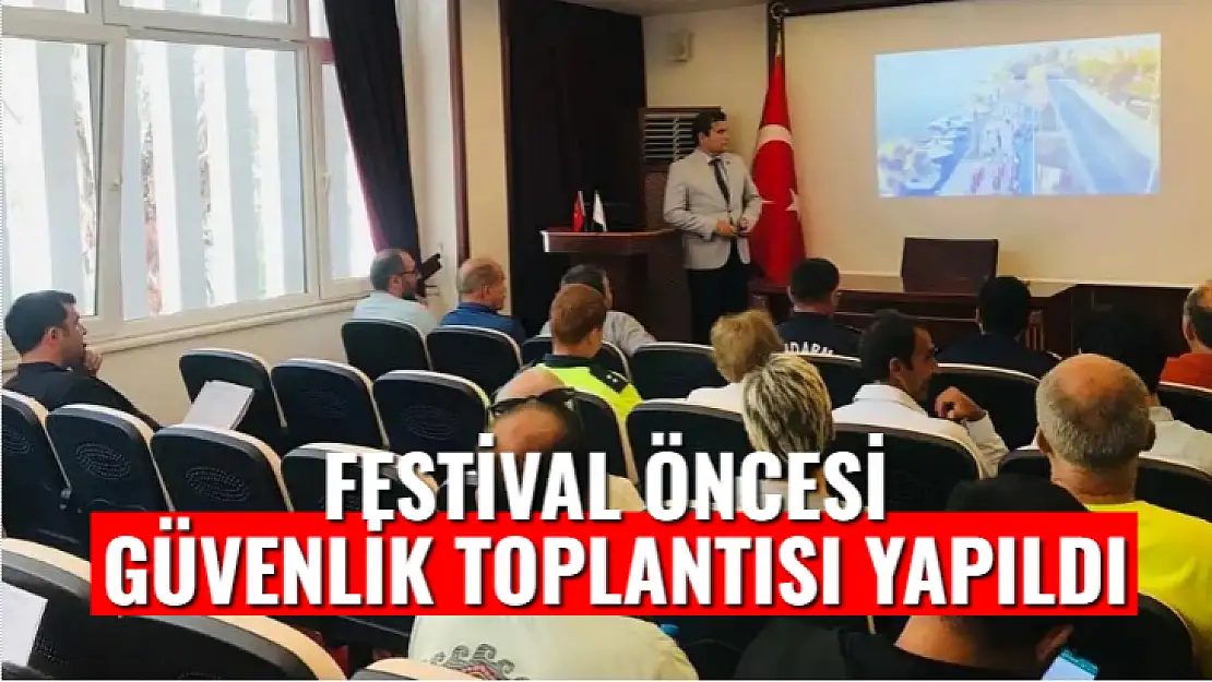 FESTİVAL ÖNCESİ GÜVENLİK TOPLANTISI YAPILDI