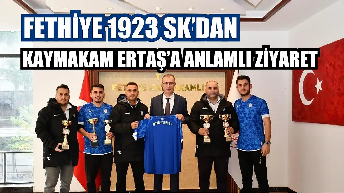 Fethiye 1923 SK'dan Kaymakam Ertaş'a Anlamlı Ziyaret