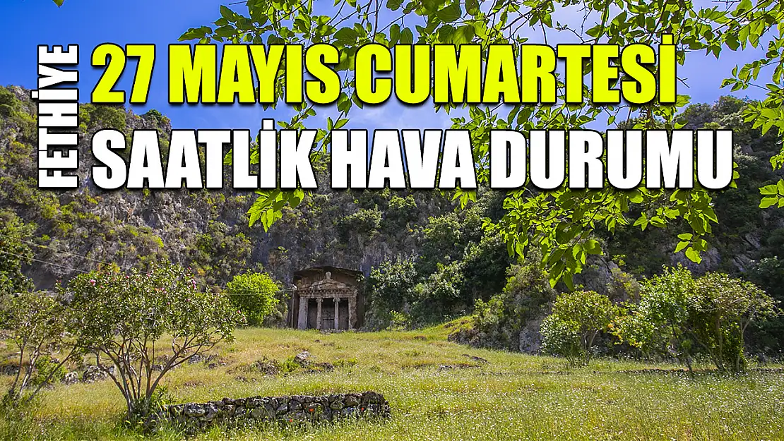 Fethiye 27 Mayıs Salı Saatlik Hava Durumu