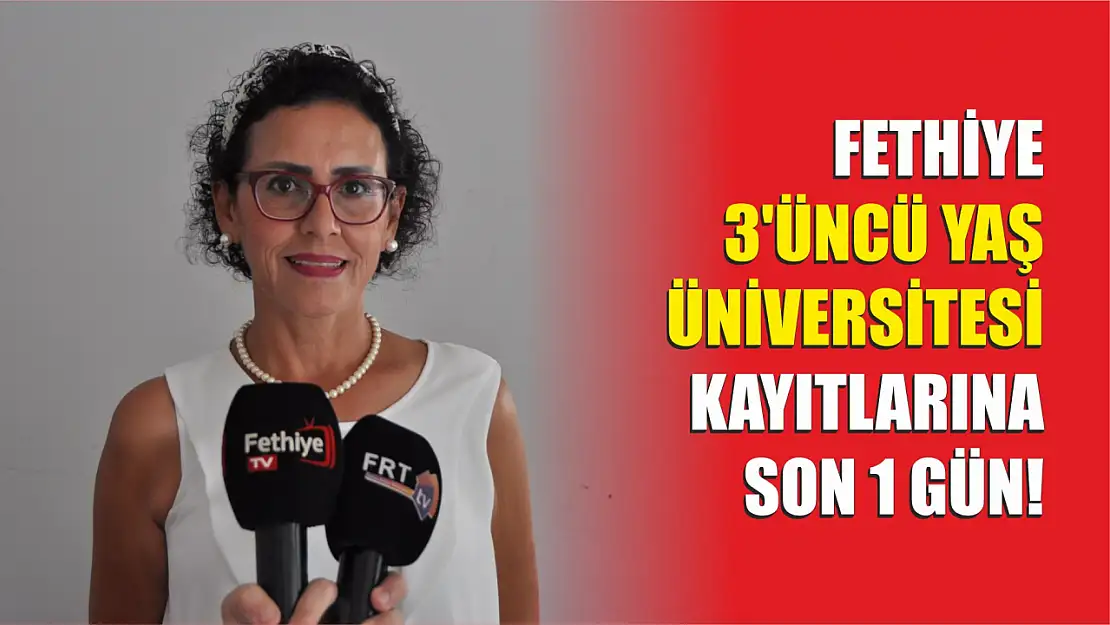 Fethiye 3.Yaş Üniversitesi Kayıtlarına Son 1 Gün!