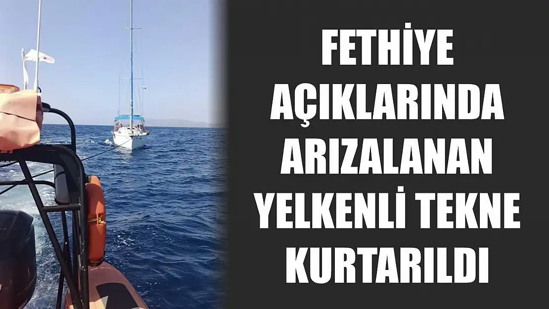 Fethiye açıklarında arızalanan yelkenli tekne kurtarıldı