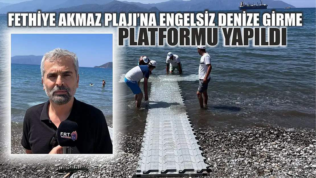 Fethiye Akmaz Plajı'na Engelsiz Denize Girme Platformu yapıldı