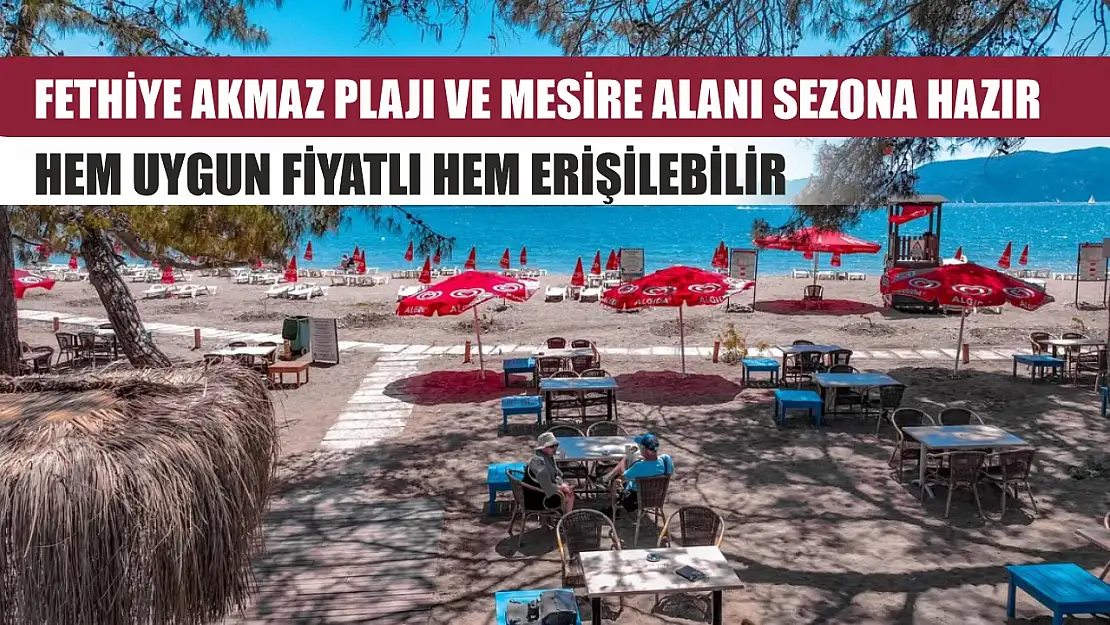 Fethiye Akmaz Plajı ve Mesire Alanı sezona hazır: Hem uygun fiyatlı hem erişilebilir