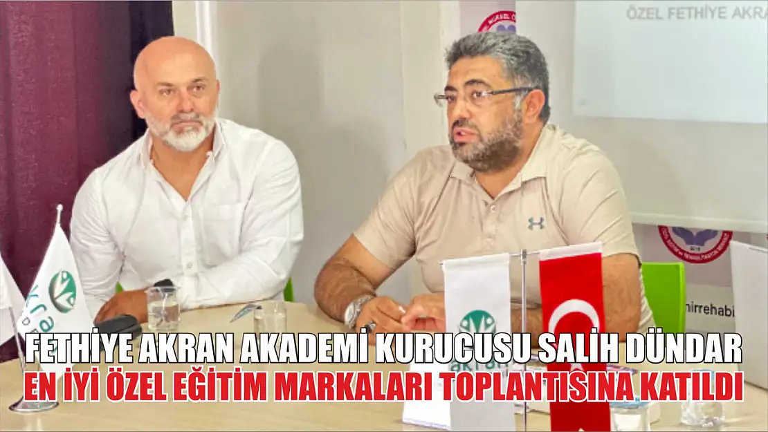 Fethiye Akran Akademi Kurucusu Salih Dündar En İyi Özel Eğitim Markaları Toplantısına Katıldı 