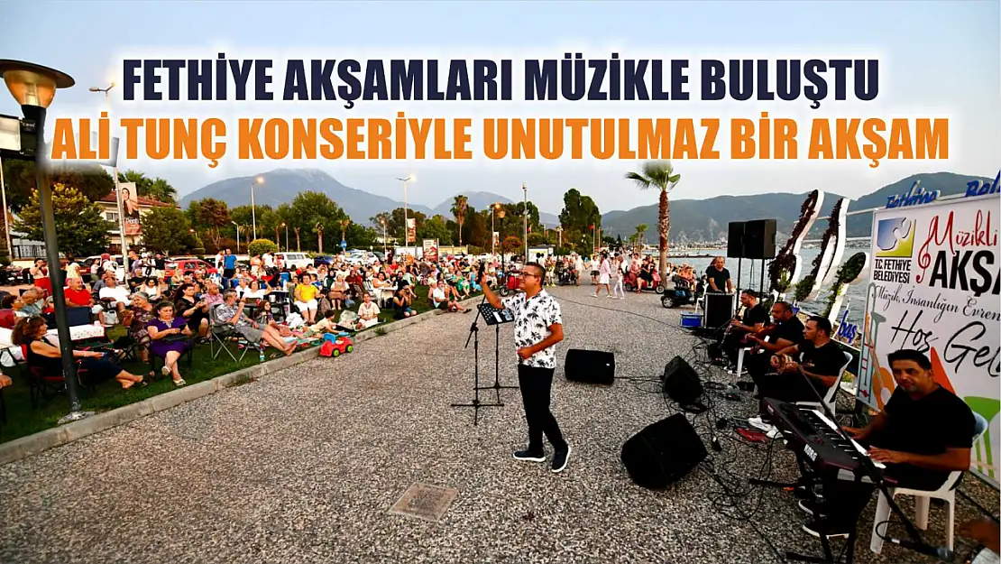 Fethiye Akşamları Müzikle Buluştu, Ali Tunç Konseriyle Unutulmaz Bir Akşam