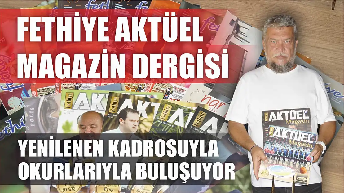 Fethiye Aktüel Magazin Dergisi, Yenilenen Kadrosuyla Okurlarıyla Buluşuyor