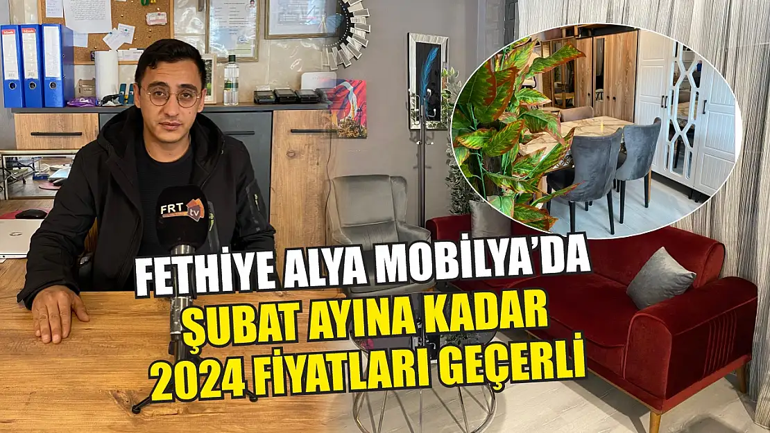 Fethiye Alya Mobilya'da Şubat Ayına Kadar 2024 Fiyatları Geçerli