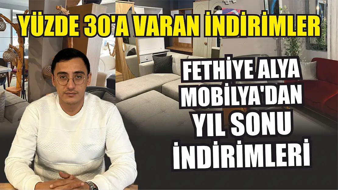 Fethiye Alya Mobilya'dan Yıl Sonu İndirimleri: Yüzde 30'a Varan İndirimler