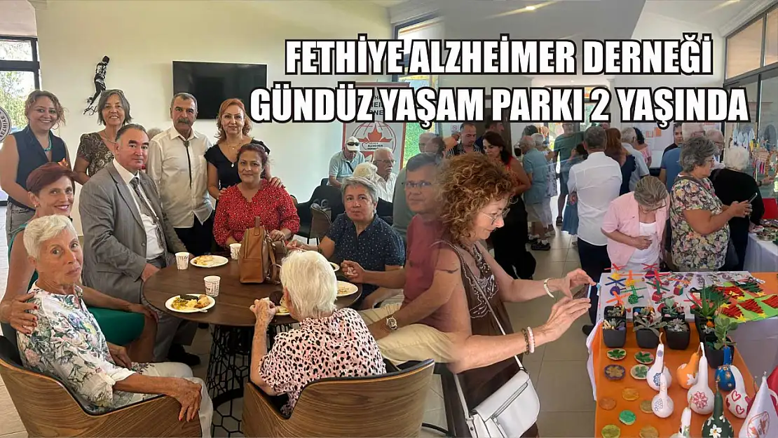 Fethiye Alzheimer Derneği Gündüz Yaşam Parkı 2 yaşında