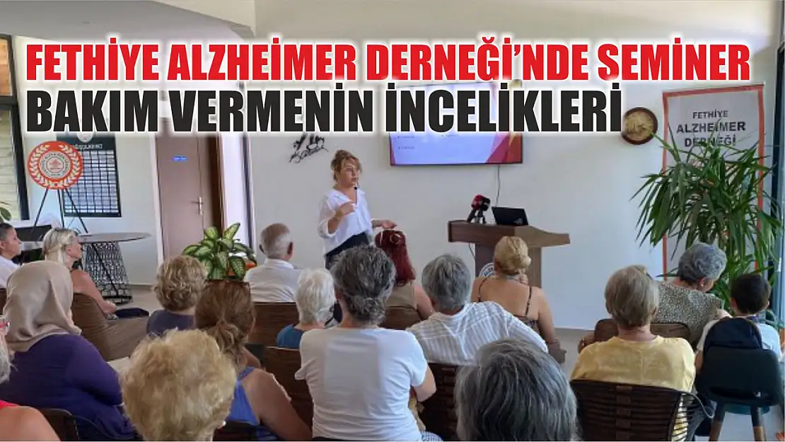 Fethiye Alzheimer Derneği'nde seminer: Bakım Vermenin İncelikleri