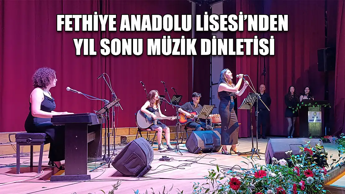 Fethiye Anadolu Lisesi'nden Yıl Sonu Müzik Dinletisi
