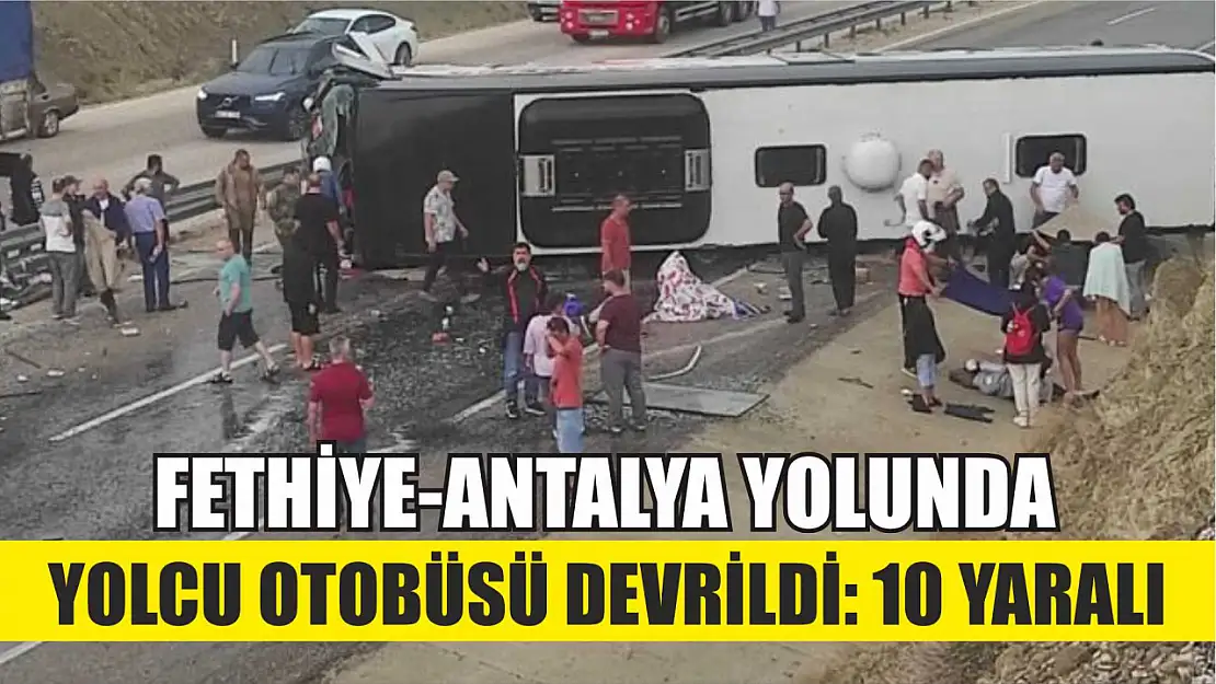 Fethiye-Antalya yolunda yolcu otobüsü devrildi: 10 yaralı