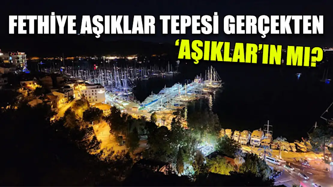 Fethiye Aşıklar Tepesi gerçekten 'Aşıklar'ın mı?