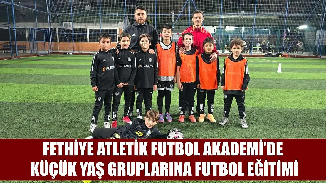 Fethiye Atletik Futbol Akademi'de Küçük Yaş Gruplarına Futbol Eğitimi