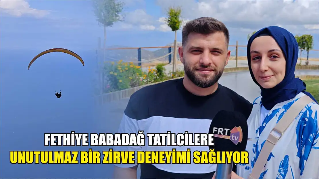 Fethiye Babadağ Tatilcilere Unutulmaz Bir Zirve Deneyimi Sağlıyor