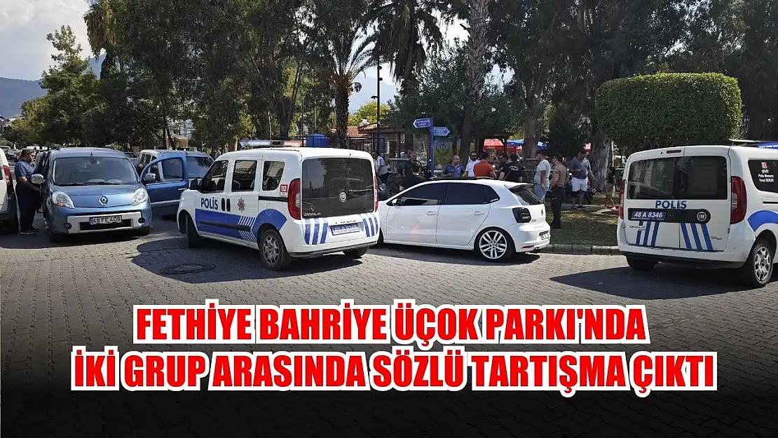 Fethiye Bahriye Üçok Parkı'nda iki grup arasında sözlü tartışma çıktı