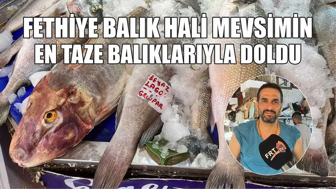 Fethiye Balık Hali mevsimin en taze balıklarıyla doldu