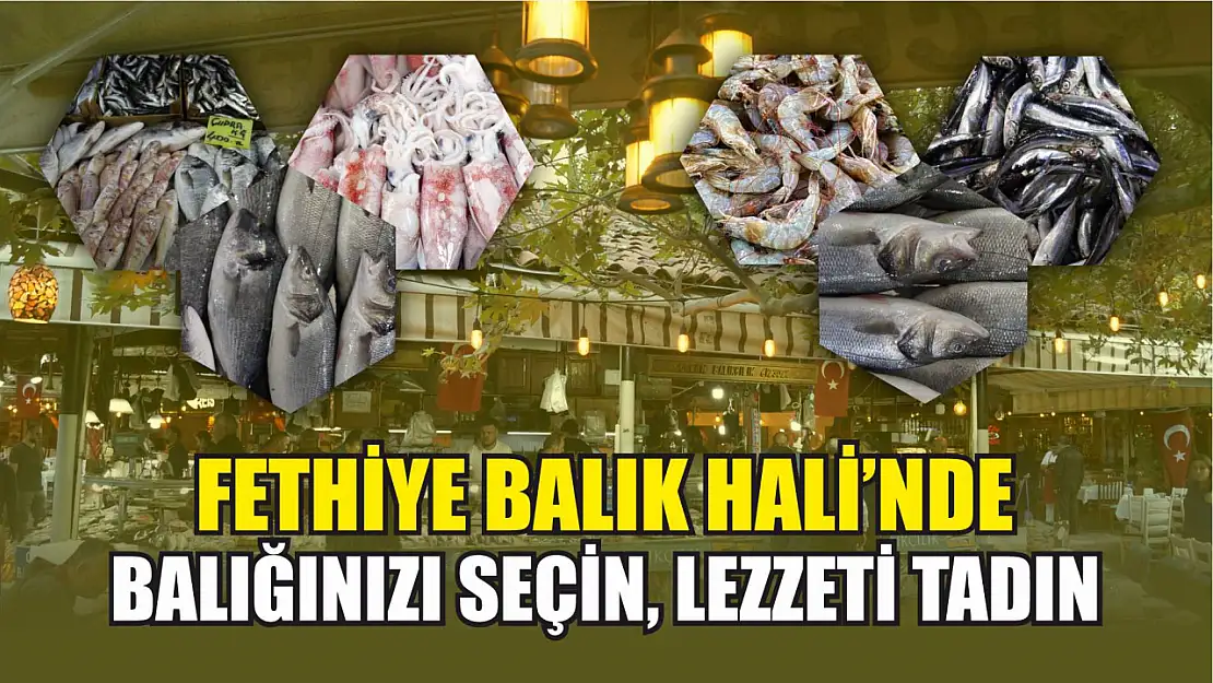 Fethiye Balık Hali'nde Balığınızı Seçin, Lezzeti Tadın