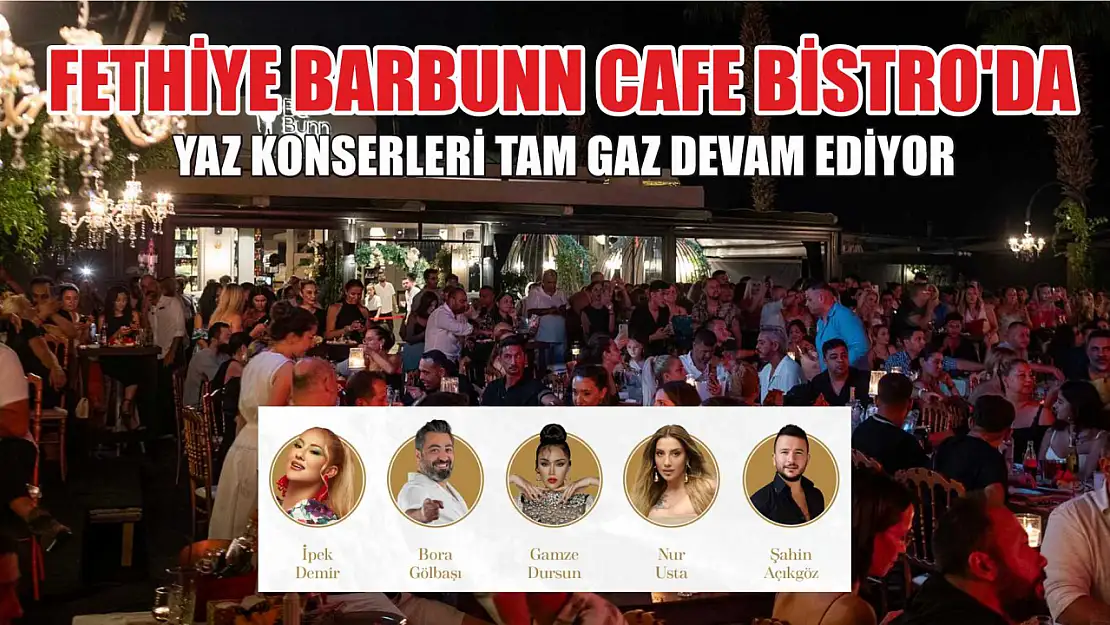 Fethiye Barbunn Cafe Bistro'da yaz konserleri tam gaz devam ediyor