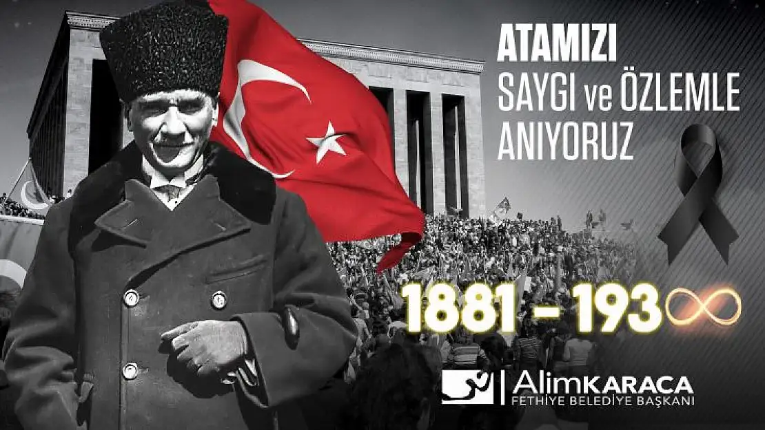 FETHİYE BELEDİYE BAŞKANI ALİM KARACA'DAN 10 KASIM ATATÜRK'Ü ANMA MESAJI