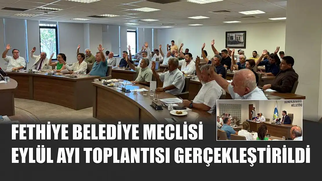 Fethiye Belediye Meclisi Eylül Ayı Toplantısı Gerçekleştirildi