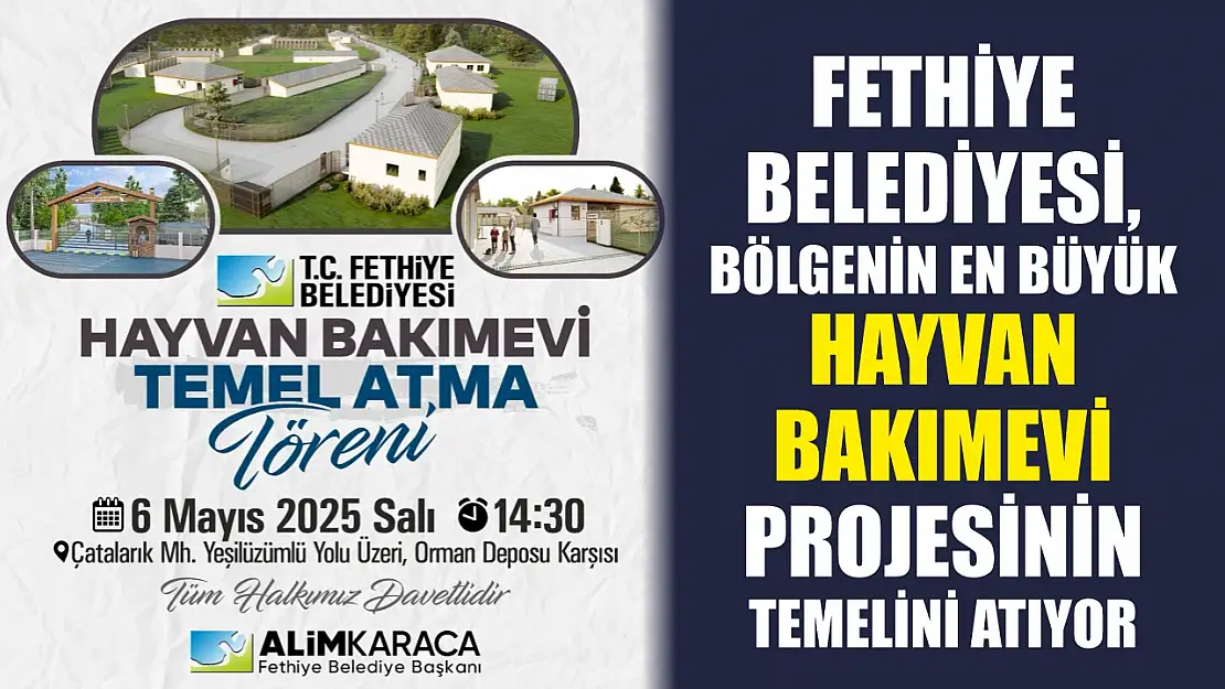 Fethiye Belediyesi, Bölgenin En Büyük Hayvan Bakımevi Projesinin Temelini Atıyor