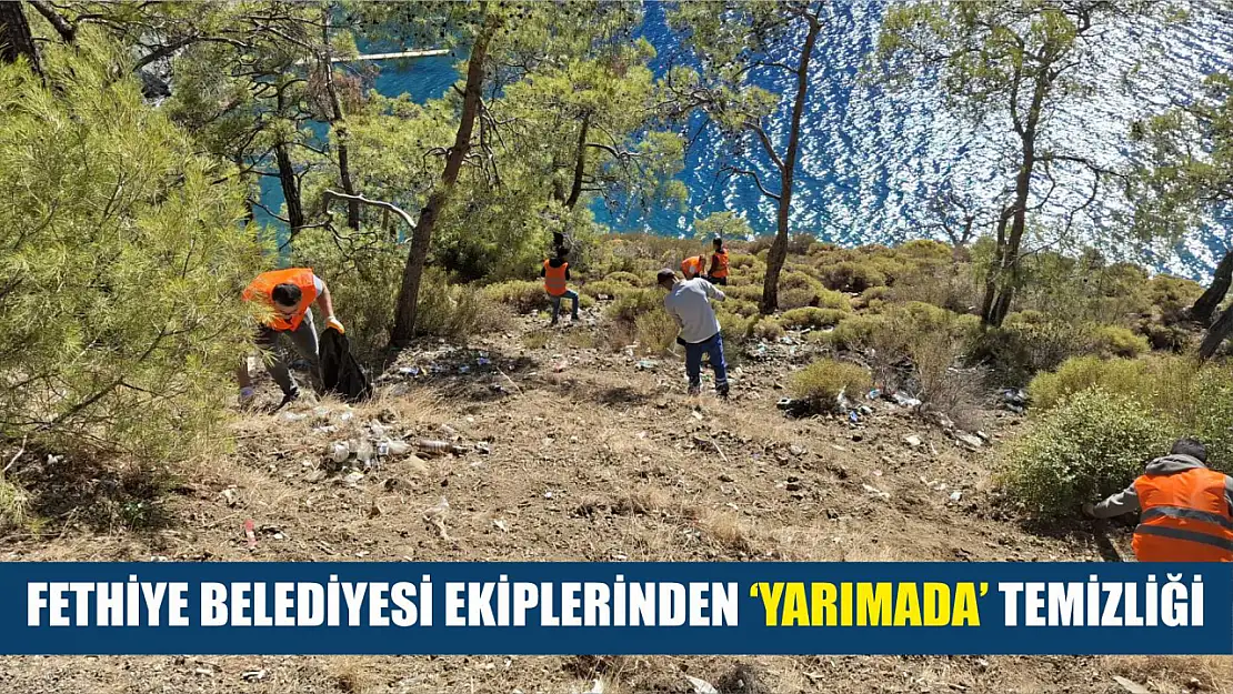 Fethiye Belediyesi ekiplerinden 'Yarımada' temizliği