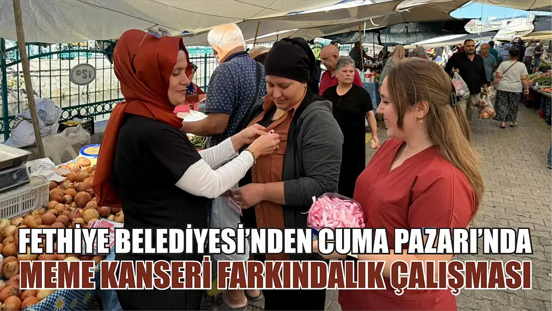 Fethiye Belediyesi'nden Cuma Pazarı'nda meme kanseri farkındalık çalışması