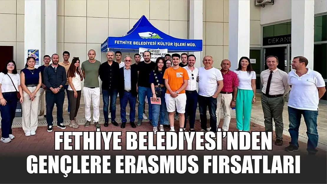 Fethiye Belediyesi'nden Gençlere Erasmus Fırsatları