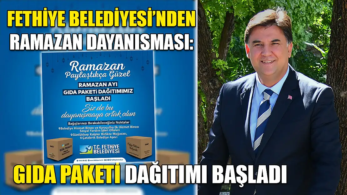 Fethiye Belediyesi'nden Ramazan Dayanışması: Gıda Paketi Dağıtımı Başladı