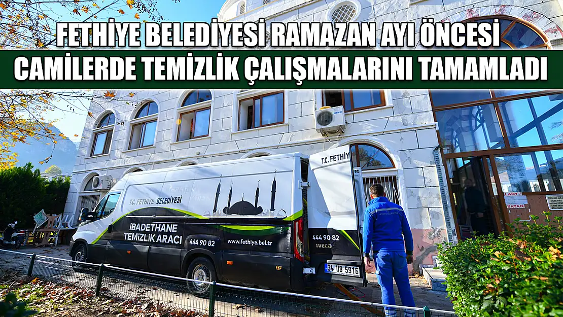 Fethiye Belediyesi Ramazan Ayı öncesi camilerde temizlik çalışmalarını tamamladı