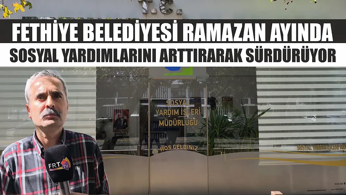 Fethiye Belediyesi Ramazan Ayında sosyal yardımlarını arttırarak sürdürüyor