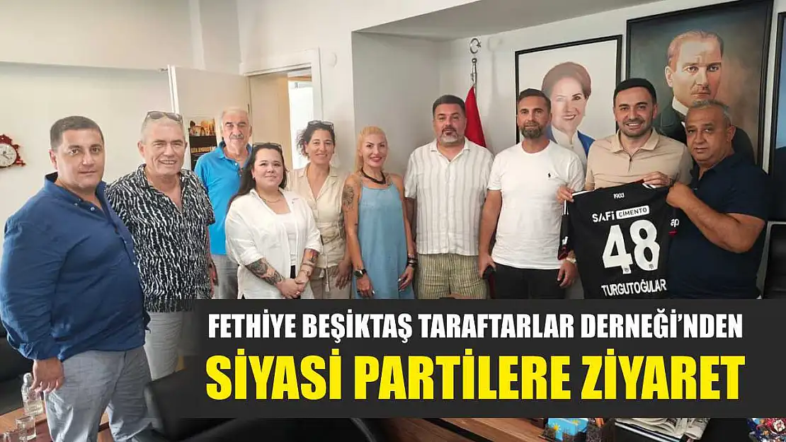 Fethiye Beşiktaş Taraftarlar Derneği'nden Siyasi Partilere Ziyaret