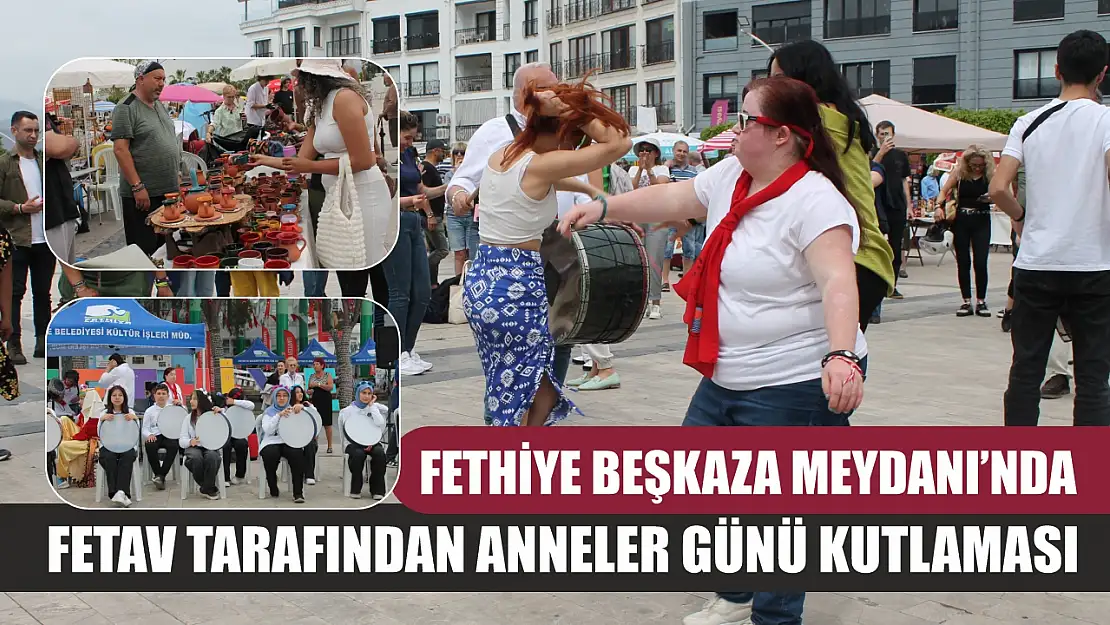 Fethiye Beşkaza Meydanı'nda FETAV Tarafından Anneler Günü Kutlaması