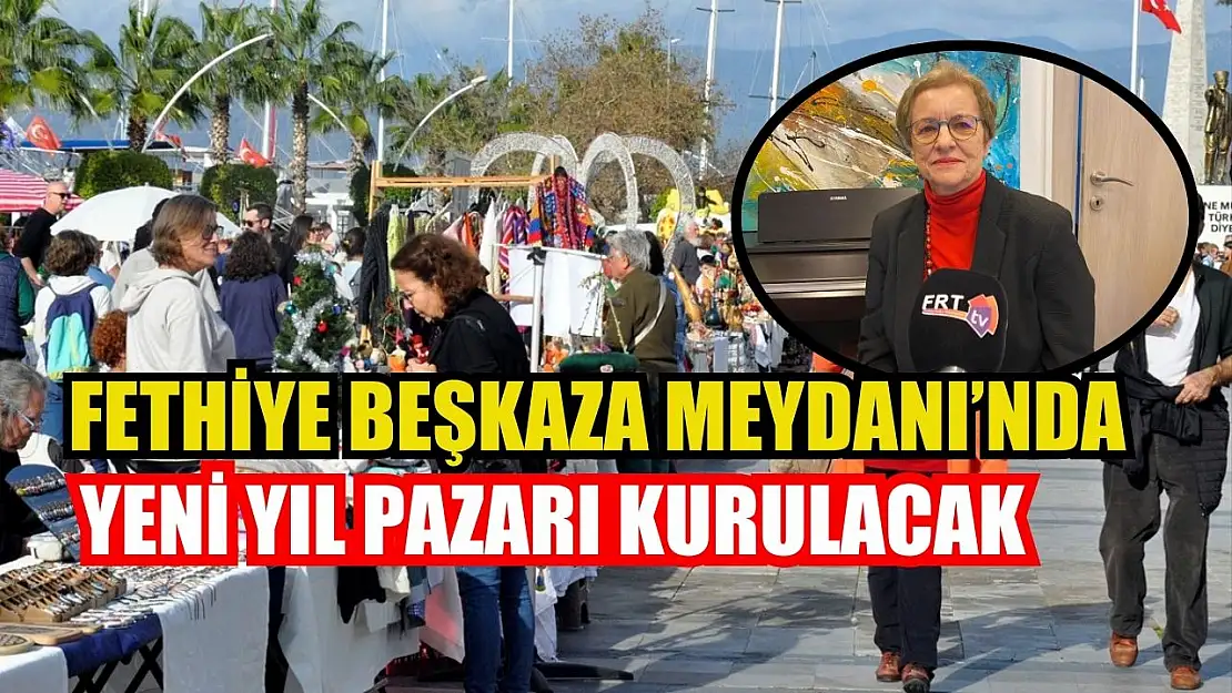 Fethiye Beşkaza Meydanı'nda Yeni Yıl Pazarı Kurulacak