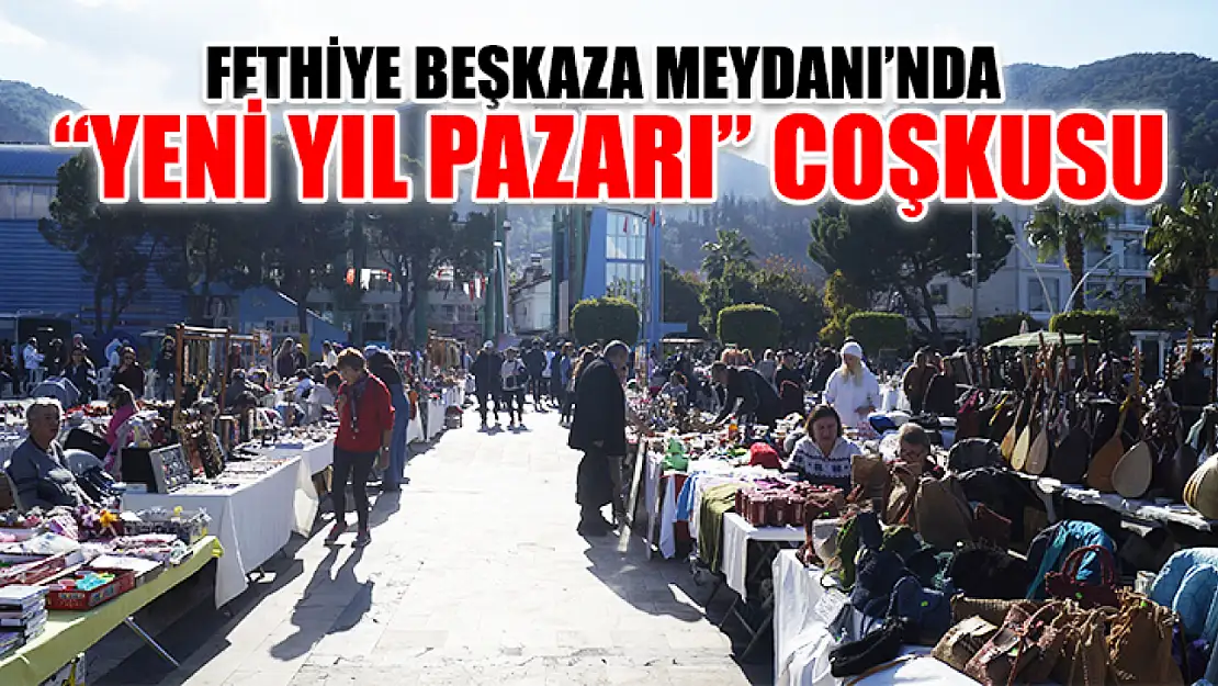 Fethiye Beşkaza Meydanı'nda 'Yeni Yıl Pazarı' Coşkusu