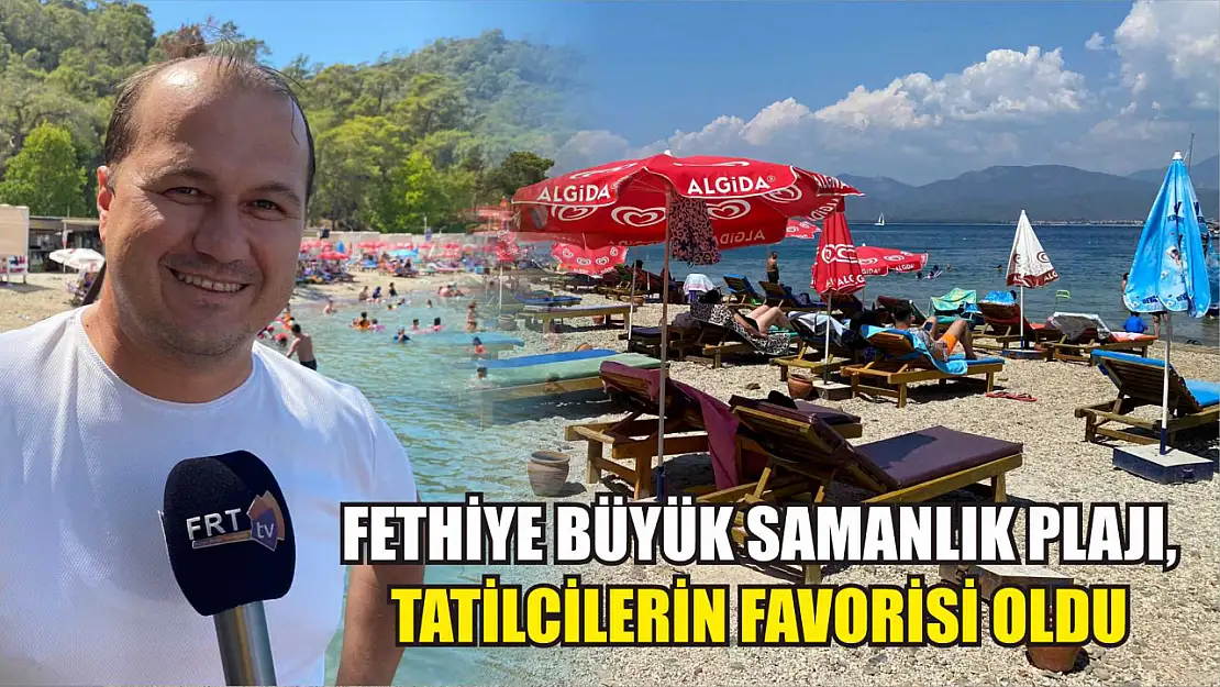 Fethiye Büyük Samanlık Plajı, tatilcilerin favorisi oldu