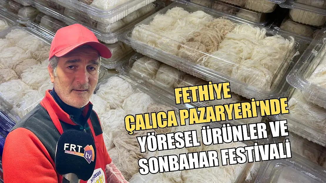 Fethiye Çalıca Pazaryeri'nde Yöresel Ürünler ve Sonbahar Festivali