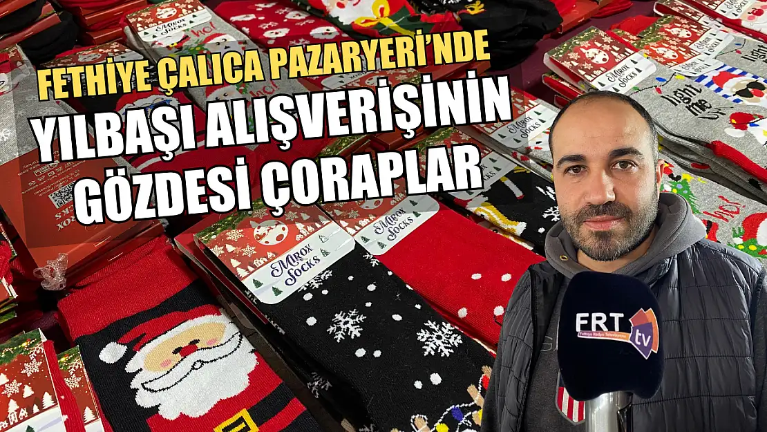 Fethiye Çalıca Pazaryeri'nde Yılbaşı Alışverişinin Gözdesi Çoraplar