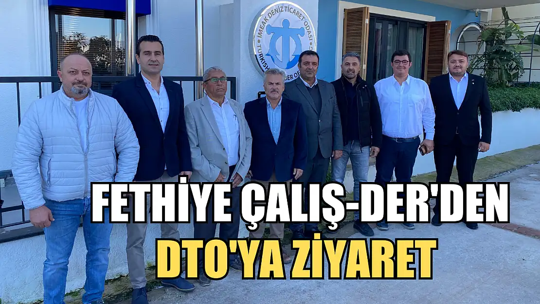 Fethiye Çalış-DER'den DTO'ya Ziyaret