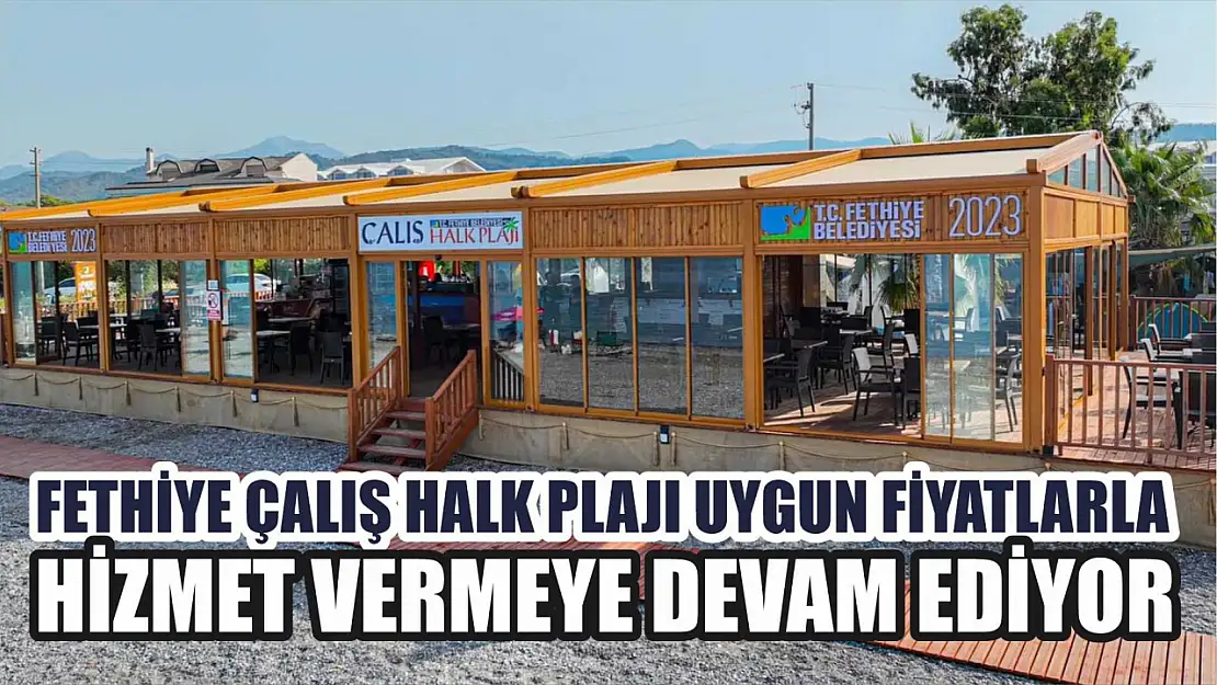 Fethiye Çalış Halk Plajı uygun fiyatlarla hizmet vermeye devam ediyor