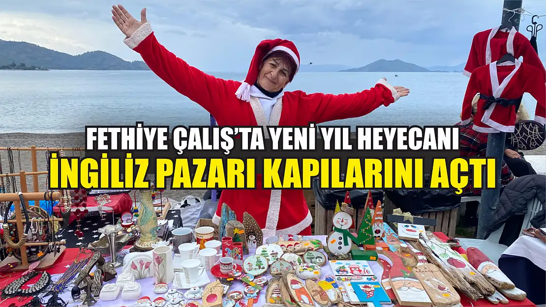 Fethiye Çalış'ta Yeni Yıl Heyecanı: İngiliz Pazarı Kapılarını Açtı