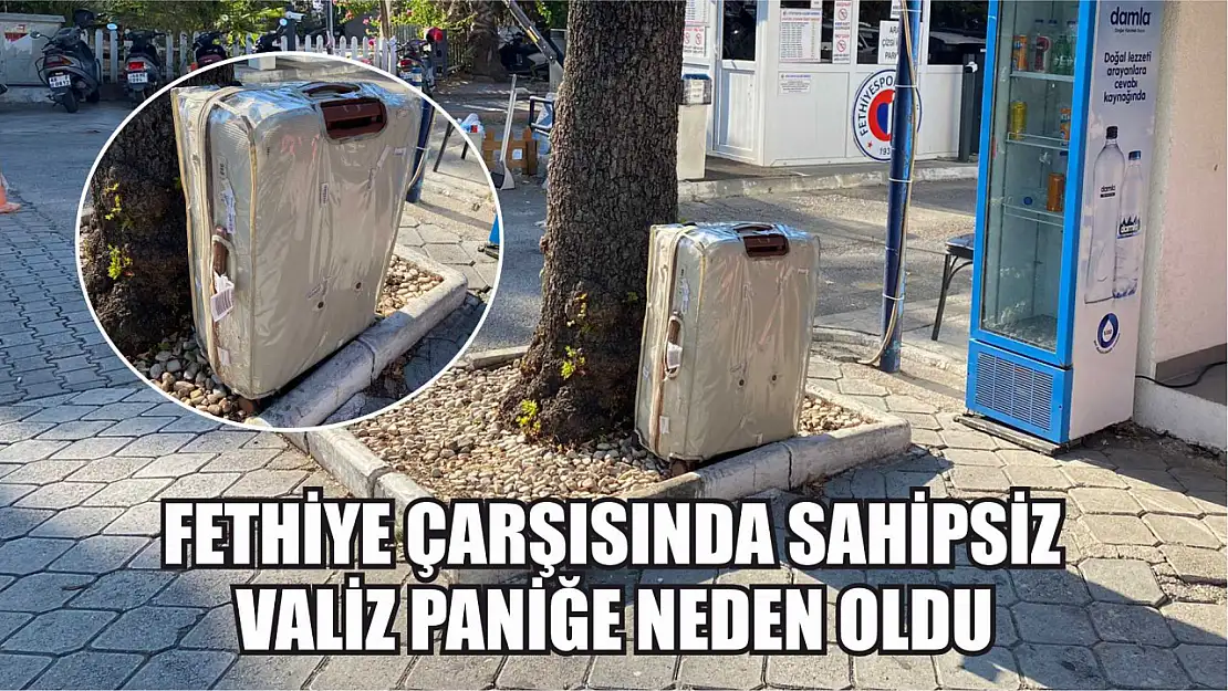 Fethiye çarşısında sahipsiz valiz paniğe neden oldu