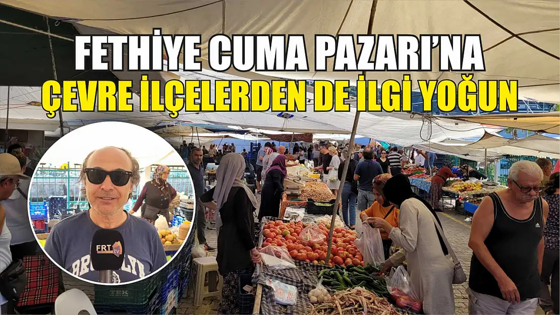 Fethiye Cuma Pazarı'na çevre ilçelerden de ilgi yoğun