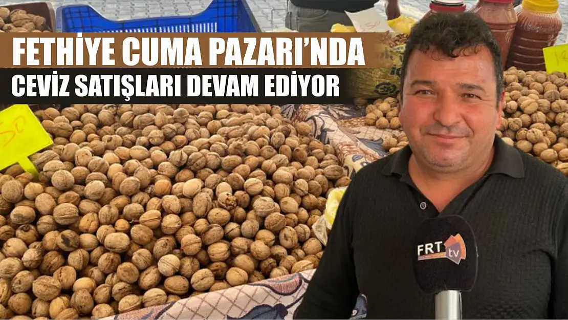 Fethiye Cuma Pazarı'nda Ceviz Satışları Devam Ediyor