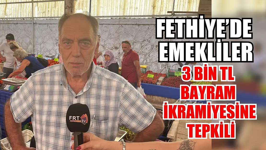 Fethiye Cuma Pazarı'nda Emekliler 3 Bin TL Bayram İkramiyesine Tepkili