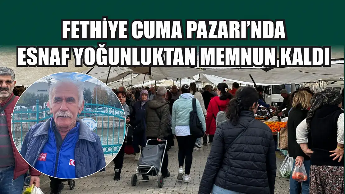 Fethiye Cuma Pazarı'nda esnaf yoğunluktan memnun kaldı