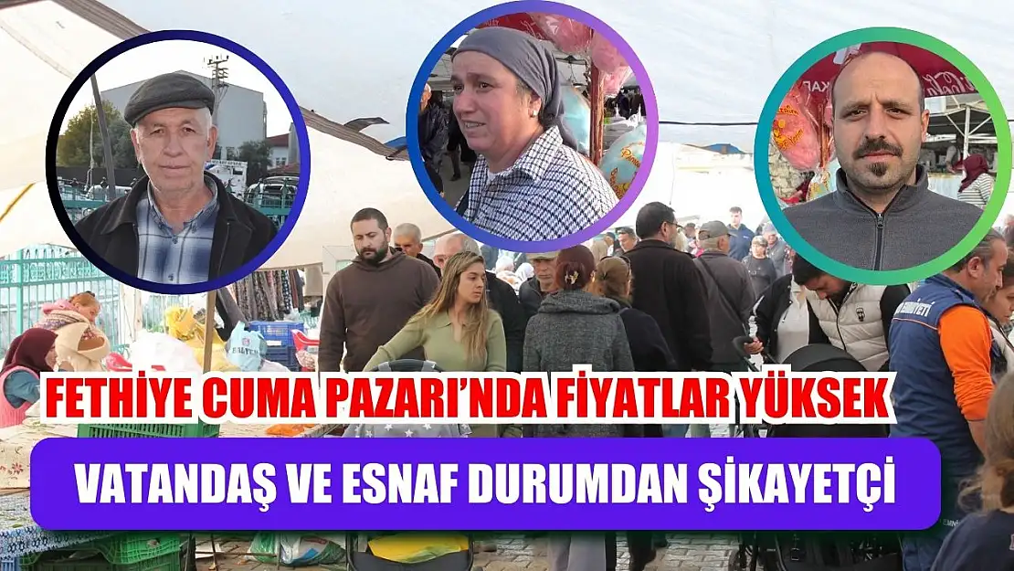 Fethiye Cuma Pazarı'nda Fiyatlar Yüksek, Vatandaş ve Esnaf Durumdan Şikayetçi